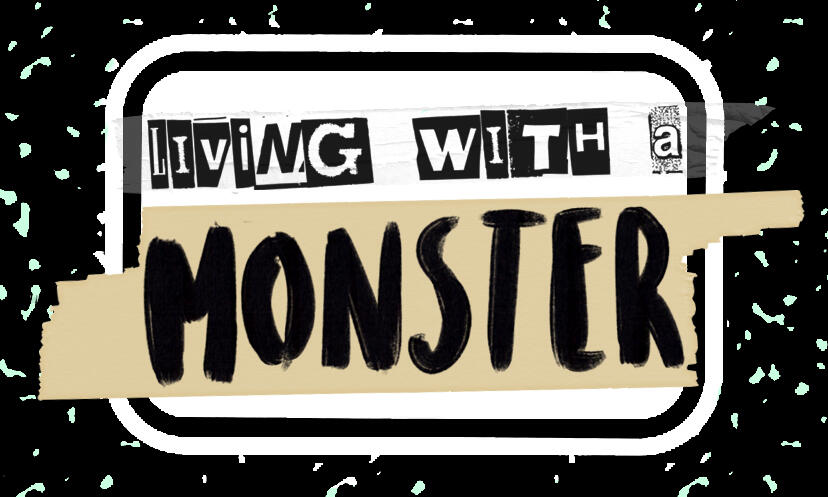 LIVING WITH A MONSTER